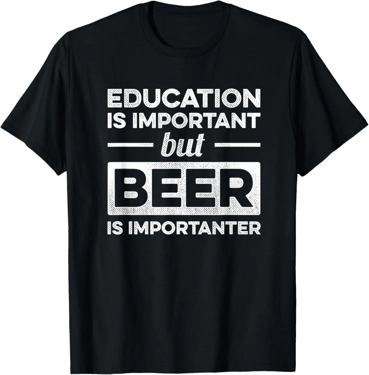 Education Is Important But Beer Is Importanter Beer Drinking T-Shirt