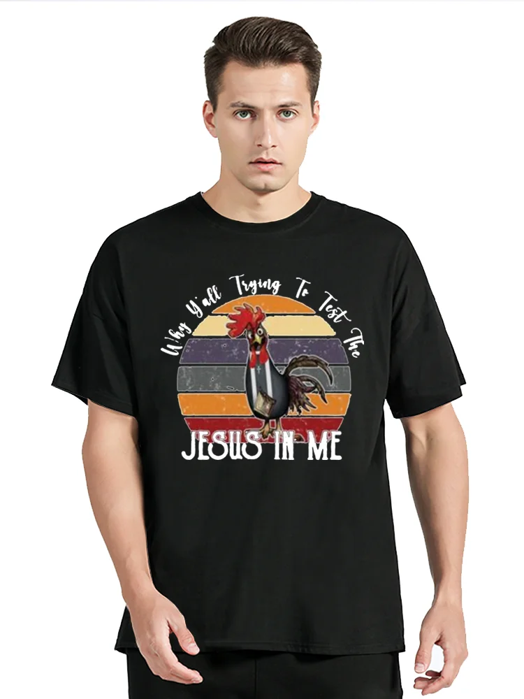 Chicken Why Y’All Trying To Test The Jesus In Me T Shirt Men O-neck Cotton T-shirt Funny Clothing Oversized Tshirt Tees