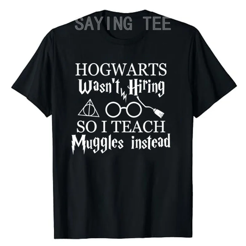 Hogwarts Wasn\'t Hiring So I Teach Muggles Teacher Shirt Letters Printed Graphic Outfits Saying Tee Tops Teacher T-Shirt Gifts