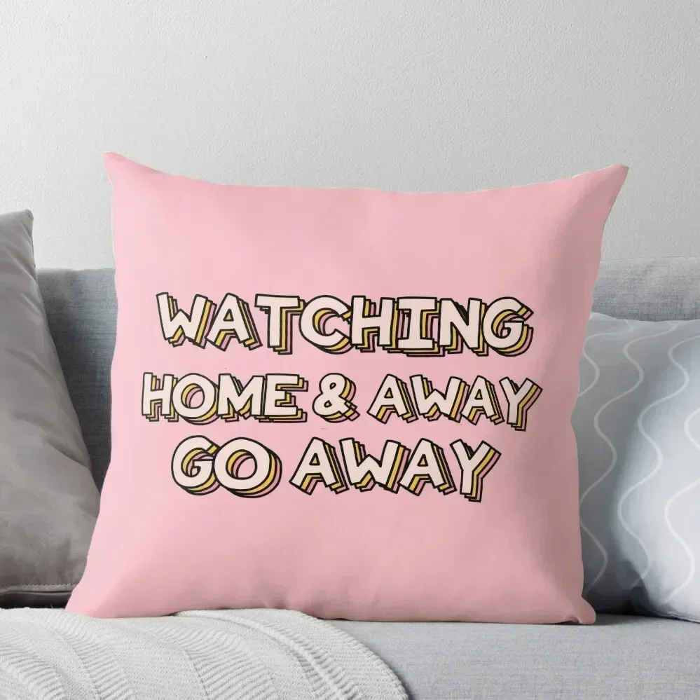 

Watching Home & Away Go Away Throw Pillow sleeping pillows Pillowcases Cushion Covers Sofa pillow