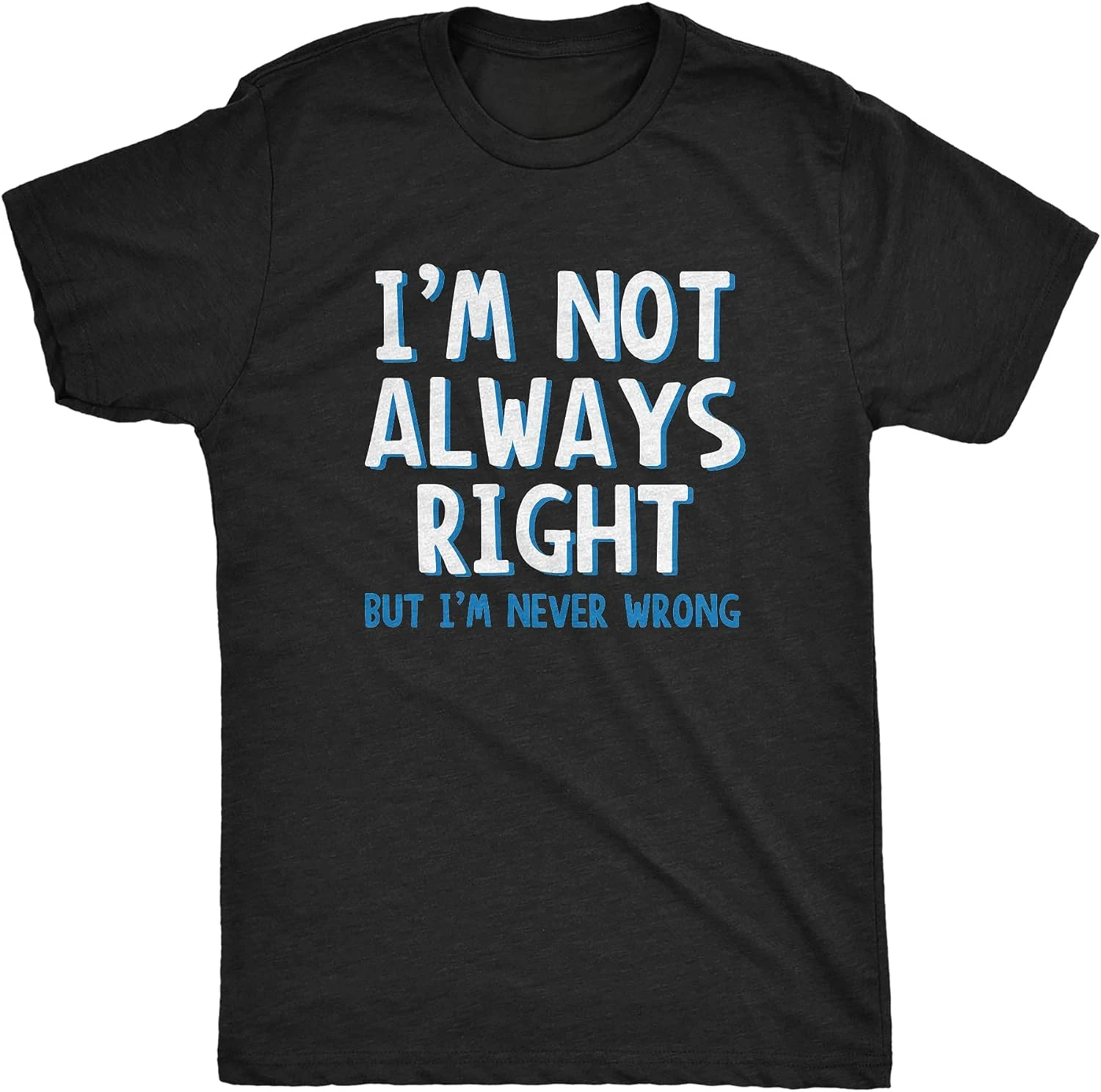 Funny Sarcasm Adult Humor Joke I\'m Not Always Right But I\'m Never Wrong T Shirt Unisex Style Shirts for Women Men Clothing