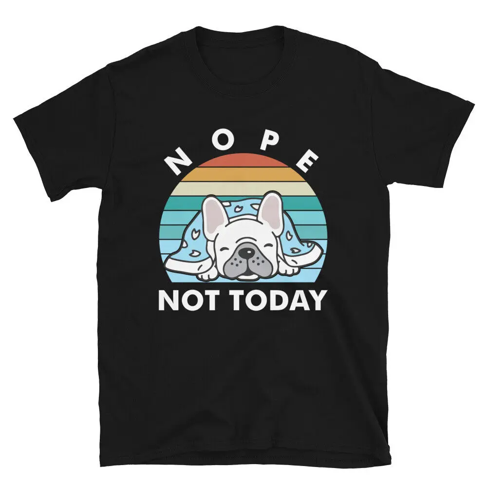 Nope Not Today Pug Funny Cute Silly Dog Pug Pet Lovers Gift T-Shirt