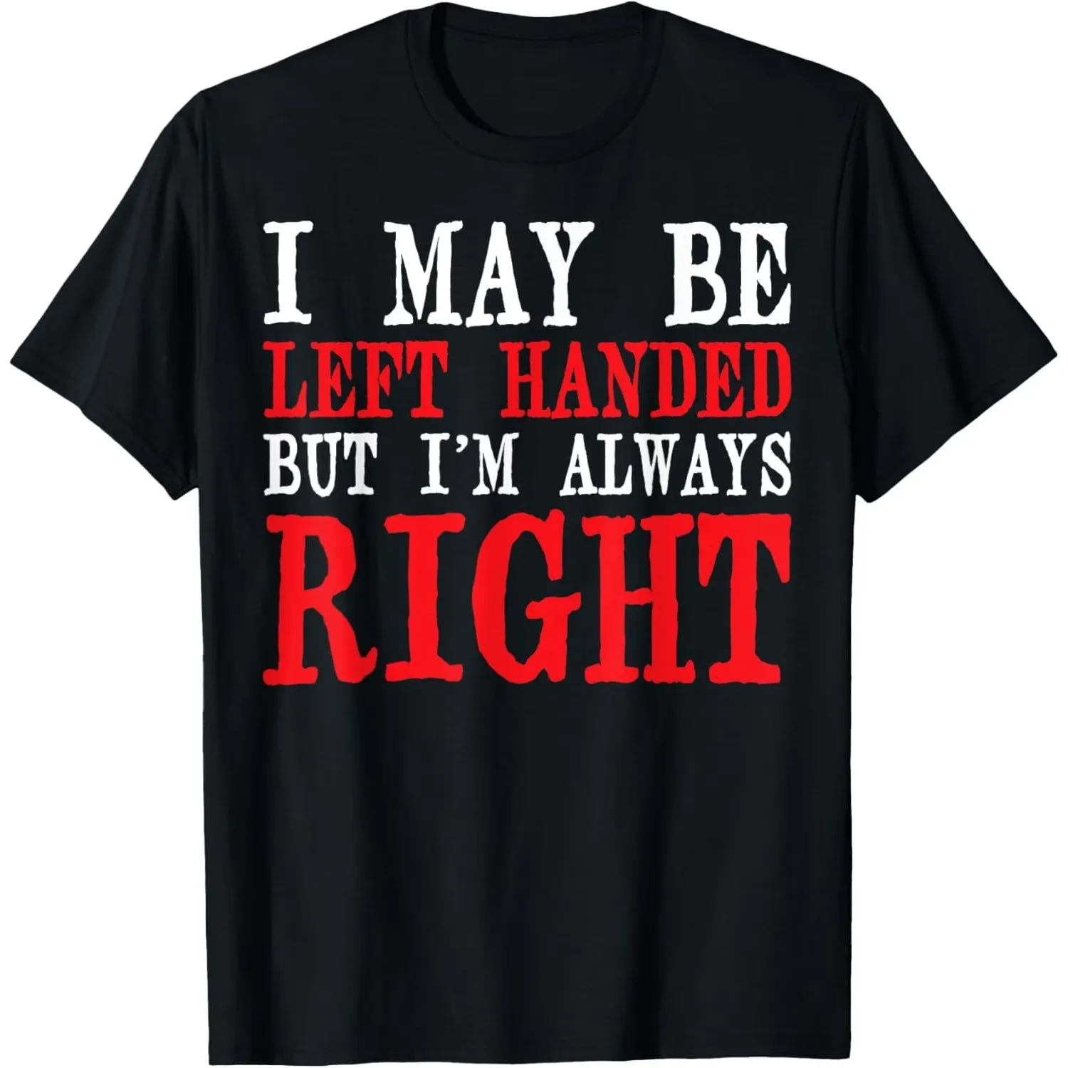 Left Handed But Always Right Slogan T-Shirt Men's Cotton Graphic Tee Daily Wear