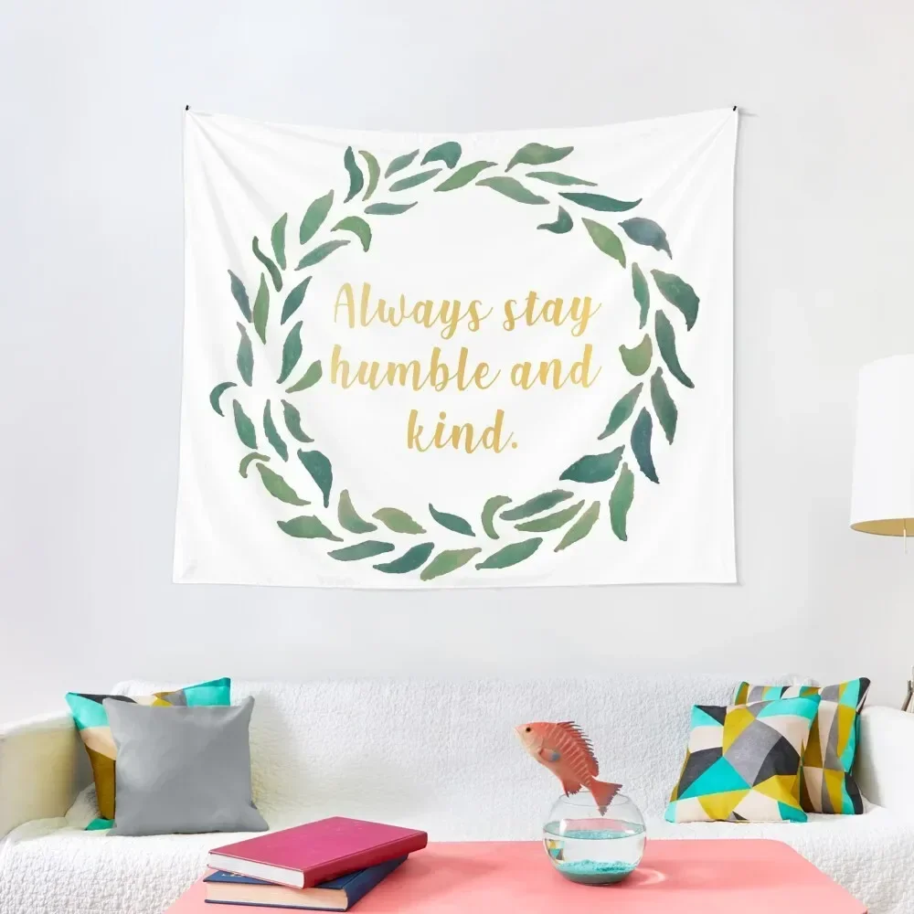 

Always Stay Humble and Kind. Tapestry Wall Decorations Luxury Living Room Decoration Home Decorating Hanging Wall Tapestry