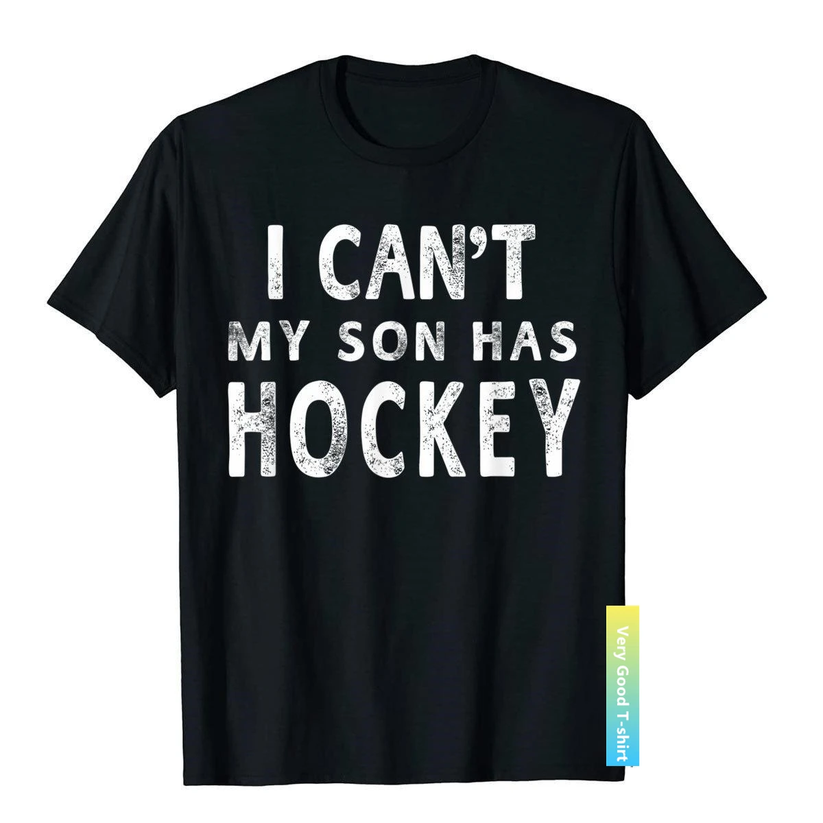 

I Can't My Son Has Hockey T-Shirt Women Mom Funny Gift T Shirt Tops Shirts Popular Cotton Birthday Fitness Mens