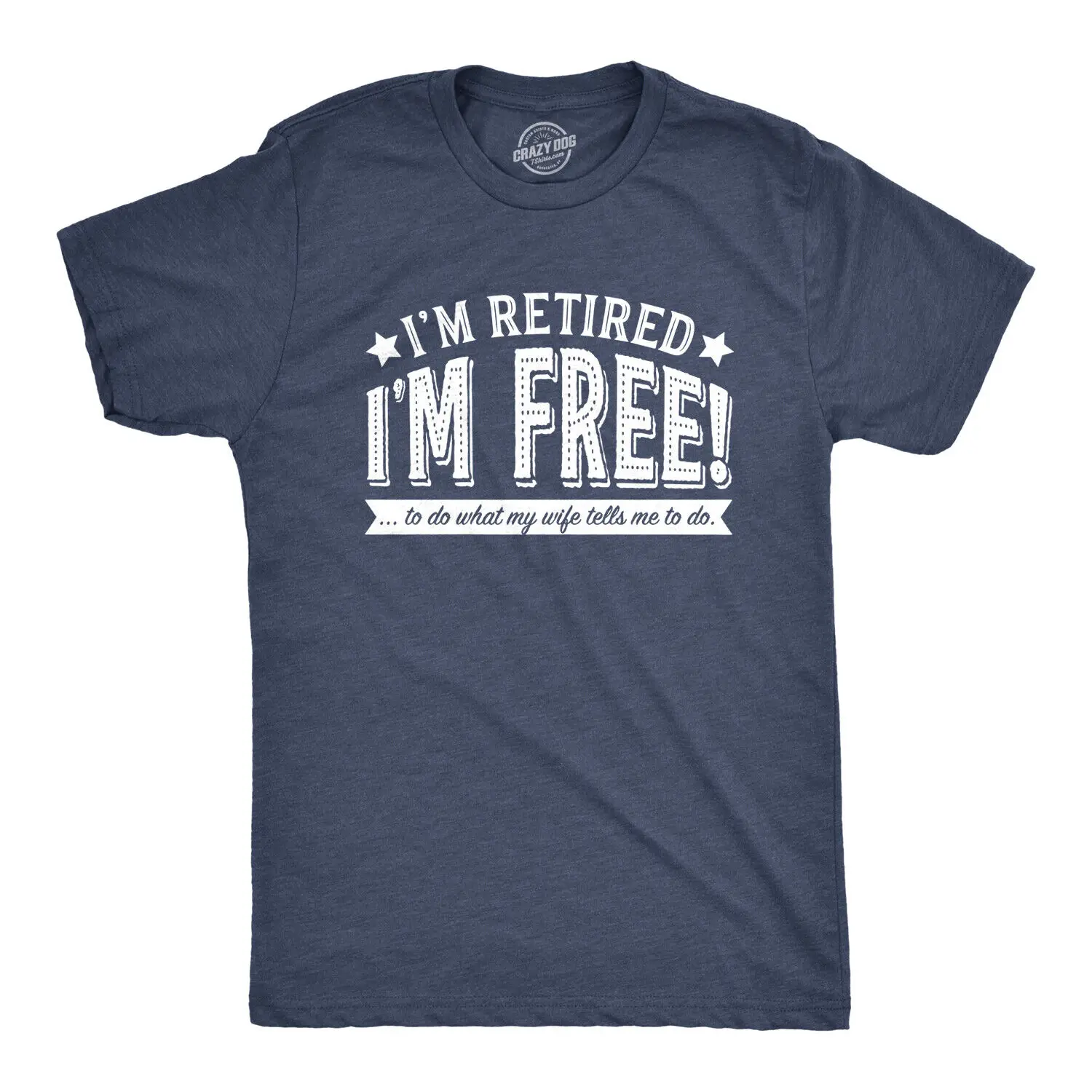 

Mens Im Retired Im Free To Do What My Wife Tells Me T shirt Funny Retirement Tee