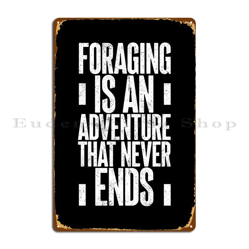 Foraging Is An Adventure Metal Plaque Poster Design Pub Decoration Designs Funny Garage Tin Sign Poster