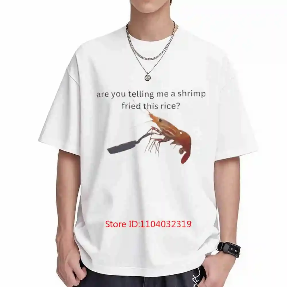 Are You Telling Me A Shrimp Fried This Rice Funny Quirky Meme Short Sleeve Tee 100% Cotton T-Shirt