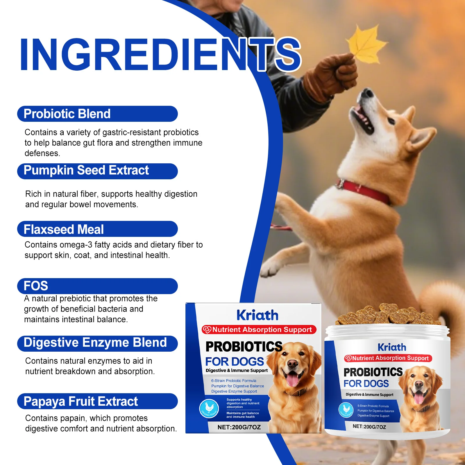 Our dog probiotic chews contain multi strains of acid-resistant probiotics, which can survive through stomach acid to reach the gut, balance intestinal flora and strengthen your pup’s immune system.