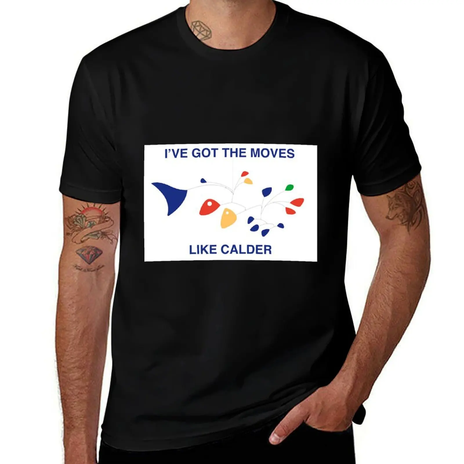 

I've got the moves like Calder T-Shirt men t shirt cotton 100% mens graphic t shirts T-Shirt