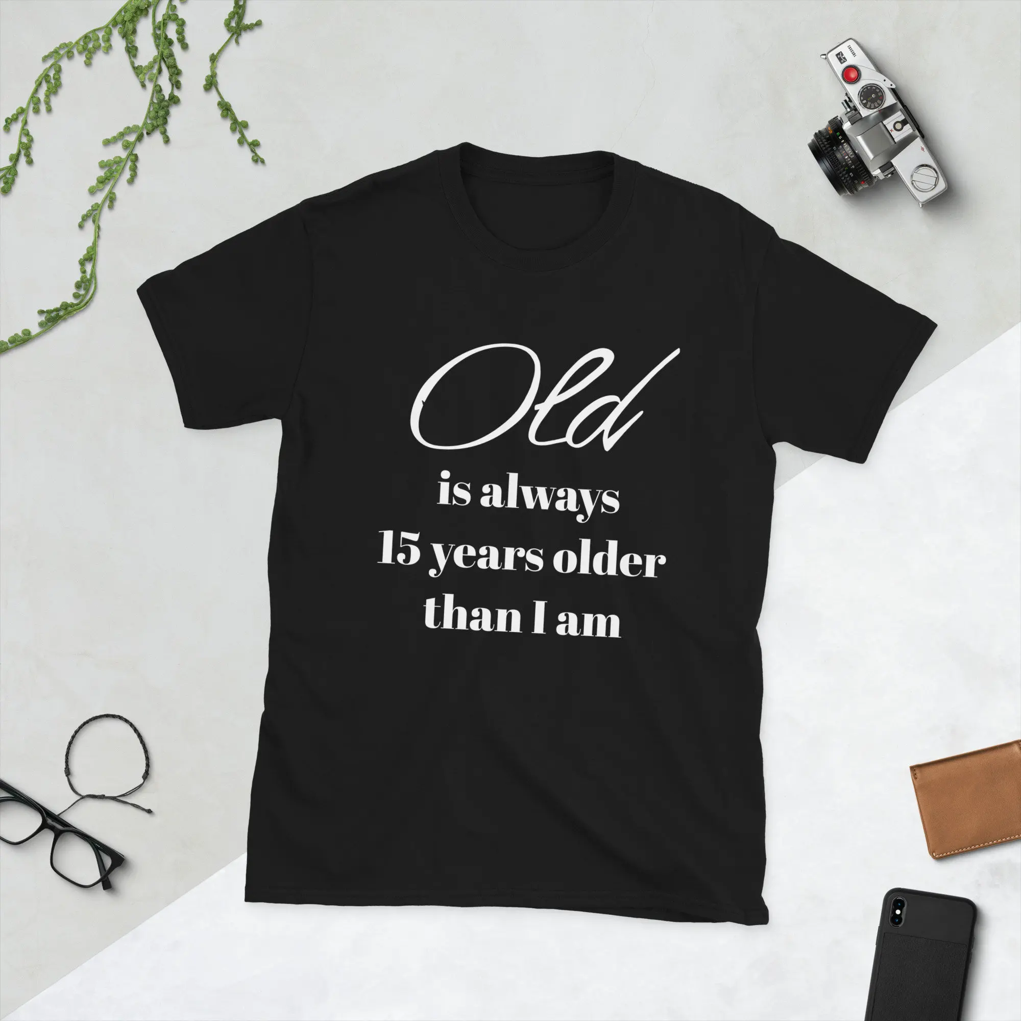 Old is always 15 years older than I am t-shirt worn by Lynn Gunn on her birthday funny unisex