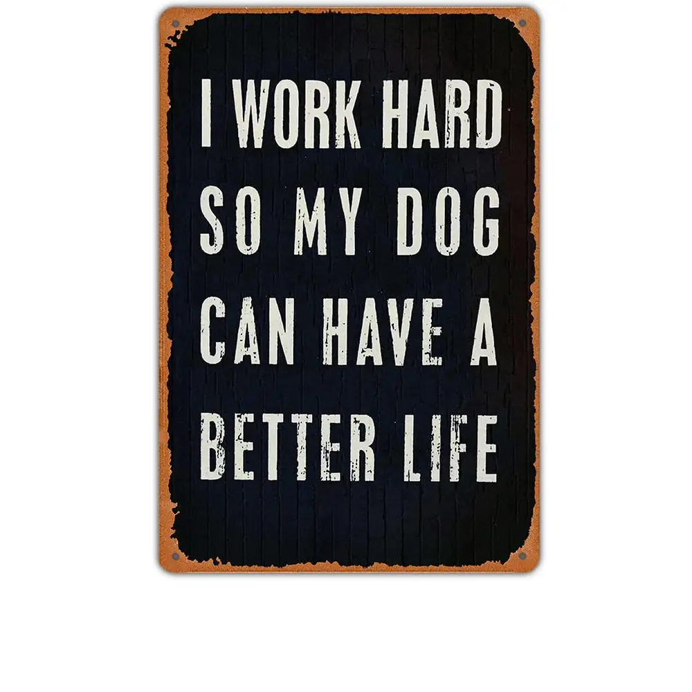 

Vintage Metal Tin Sign - Humorous Pet Owner Decor - 'I Work Hard So My Dog Can Have A Better Life' - Rustic Wall Art for