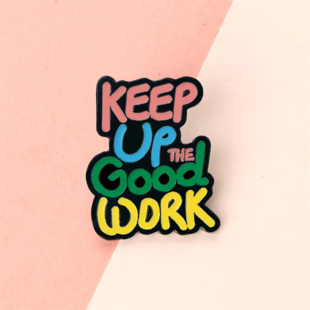 Colorful Quotes Enamel Pin Inspired Letter Keep Up Good Work Brooch Backpack Lapel Badge Jewelry Gift for Friends Kids Wholesale