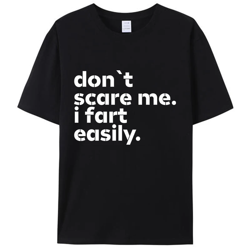 

Don't Scare Me I Fart Easily Funny Sarcastic Humor Hilarious Men's T-Shirt Women Graphic Cotton Tee Shirts Tops Novelty Gifts