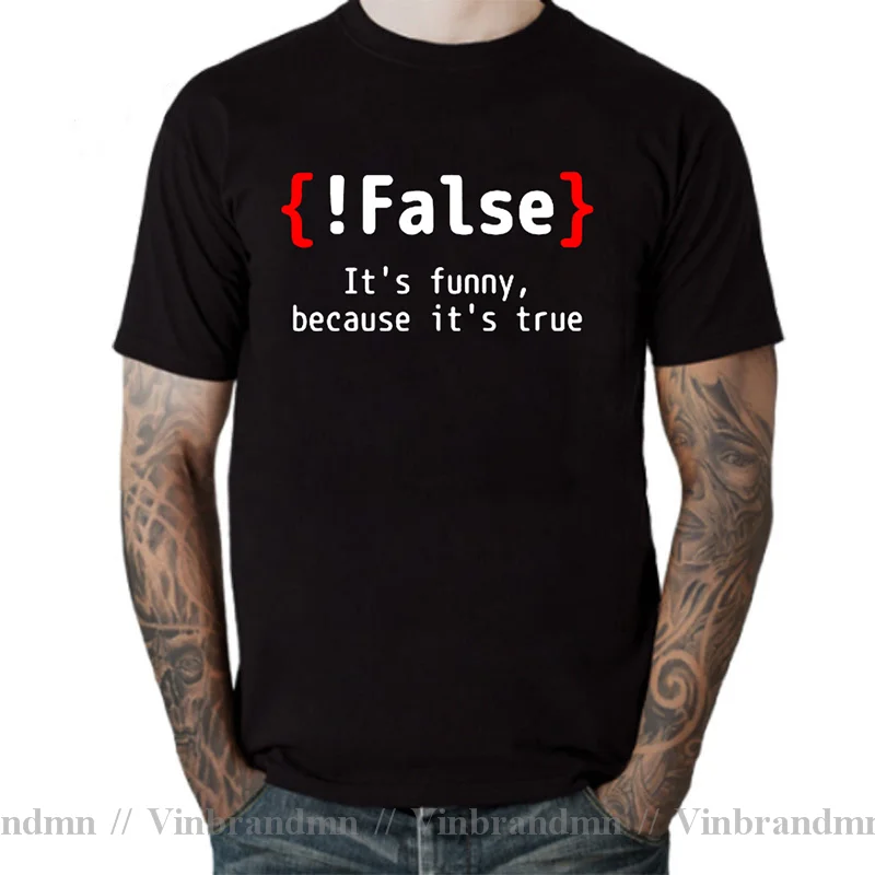 !False It's Funny Because It's True Programming Joking Cotton T-Shirt Humor Birthday Gifts For Men Boyfriend Best Friend T Shirt