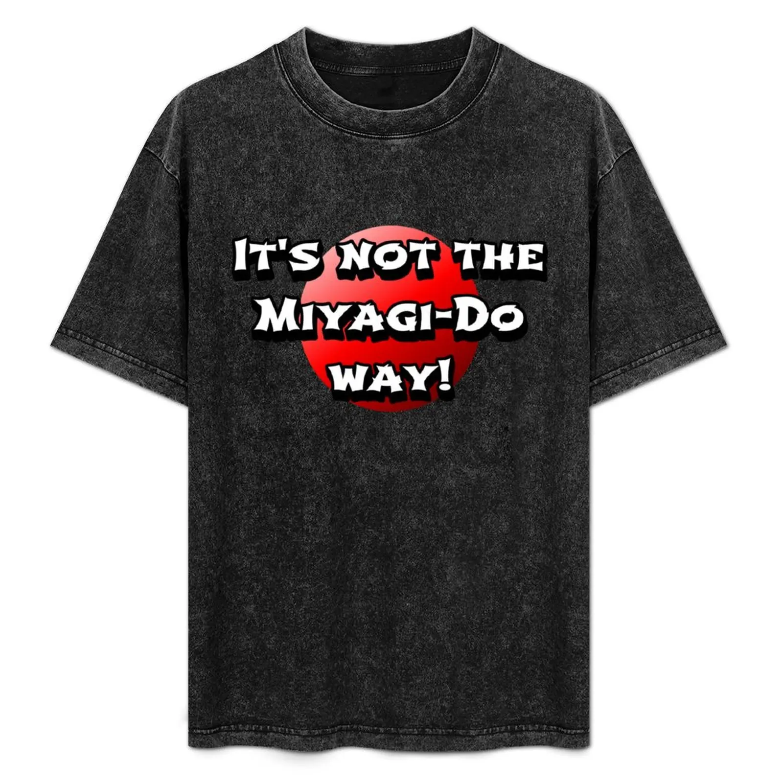 

It's not the Miyagi-Do way T-Shirt Trendy Print Short Sleeve T-Shirt