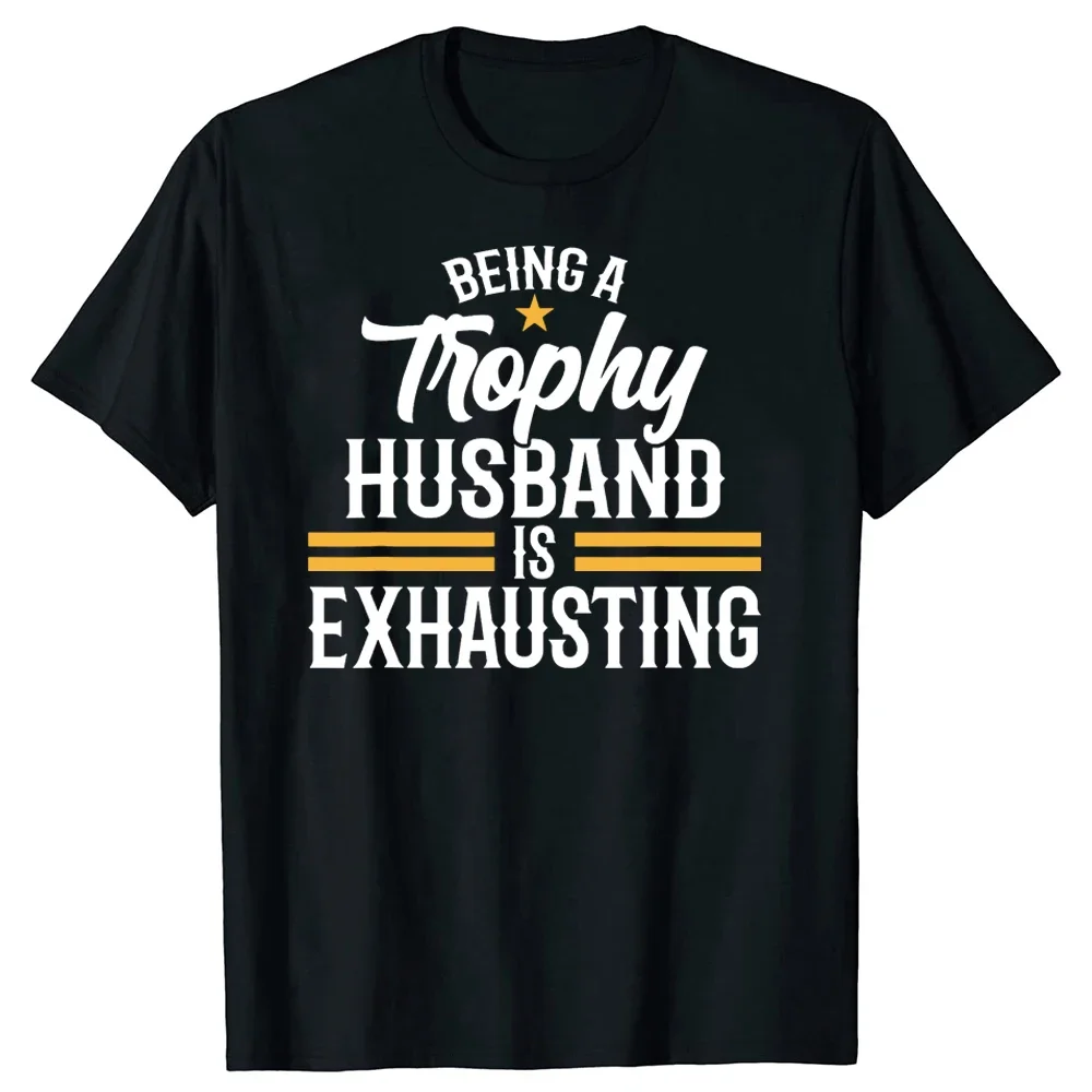 Summer Short Sleeve Wedding Anniversary Graphic for Husband Gifts T-shirt  Men Being A Trophy Husband Is Exhausting T Shirts