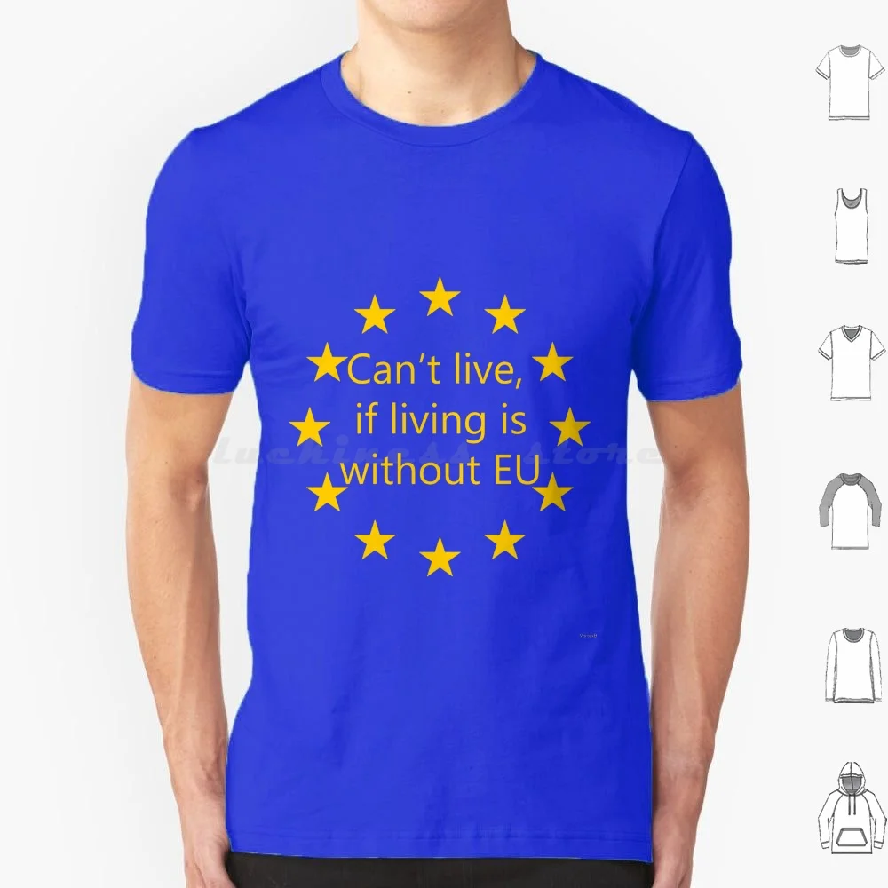 No puedo vivir, si la vida es sin la UE Camiseta de algodón hombres mujeres DIY estampado UE Unión Europea Referendum Remain Leave Brexit David
