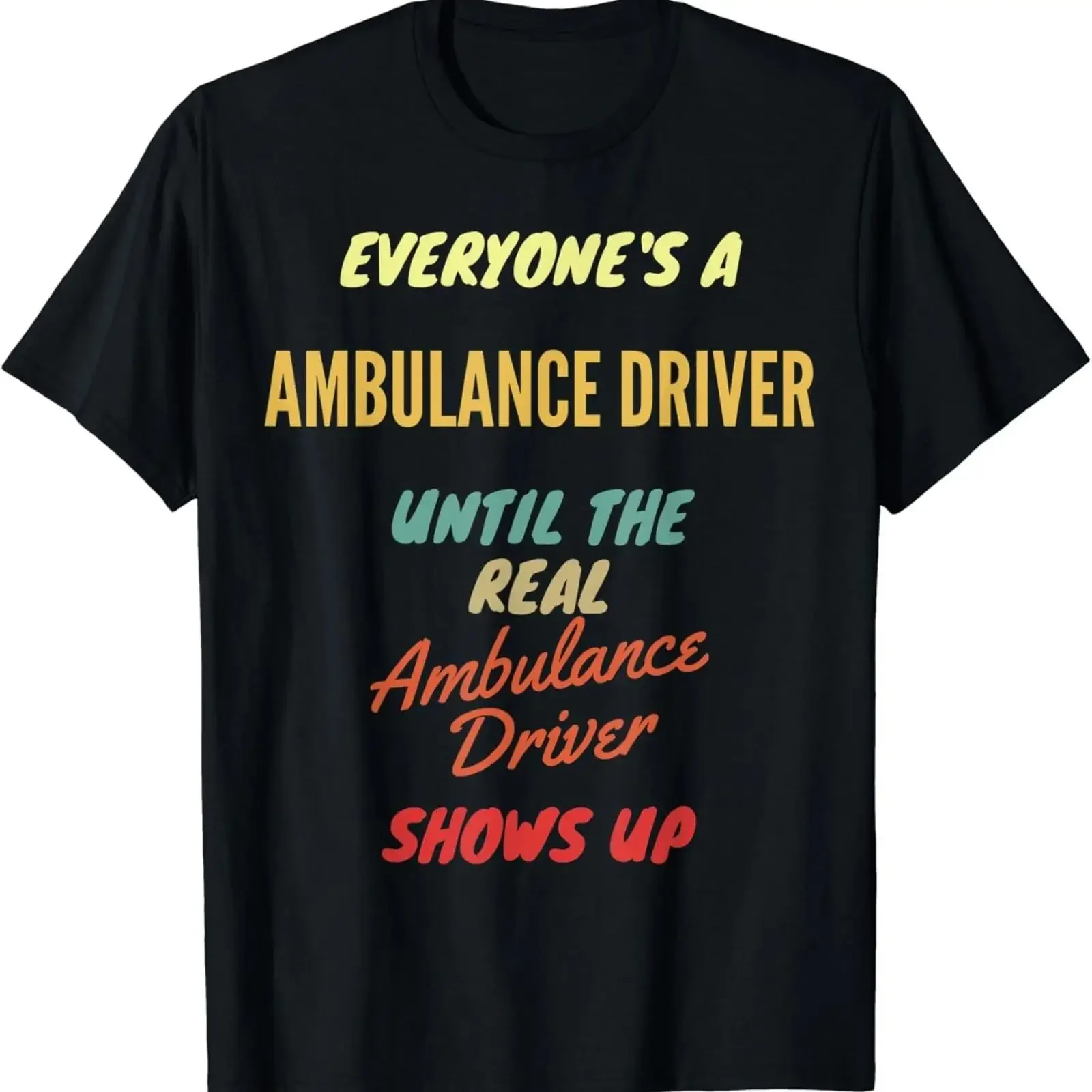 Everyone's a Ambulance Driver Until The Real Drive T Shirt vintage Washed designer clothes Soft Stylish Stretched fashion homme
