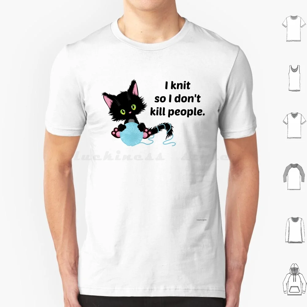I Knit So I Don't Kill People. T Shirt Cotton Men Women DIY Print Knit Knitting Knitter Yarn Cat Crochet Crocheter Crochetting