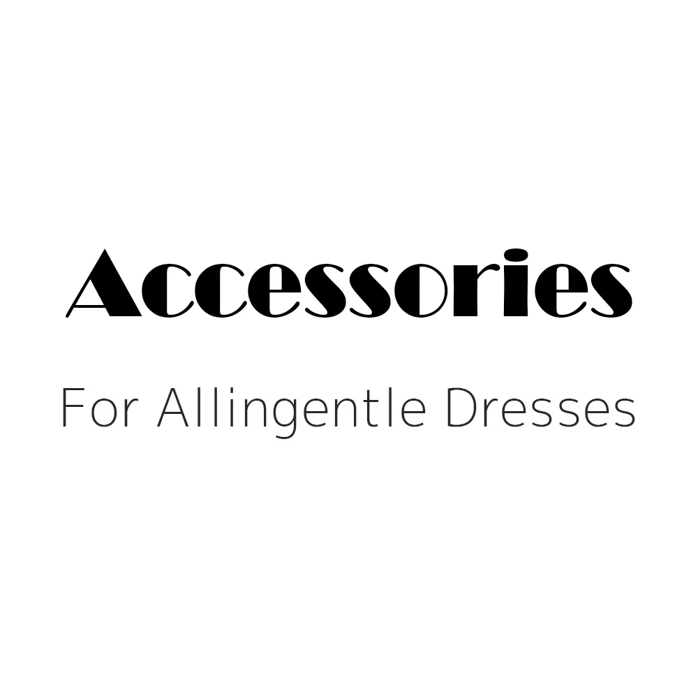 Accessories for Allingentle Custom-to-Made Dresses Customized