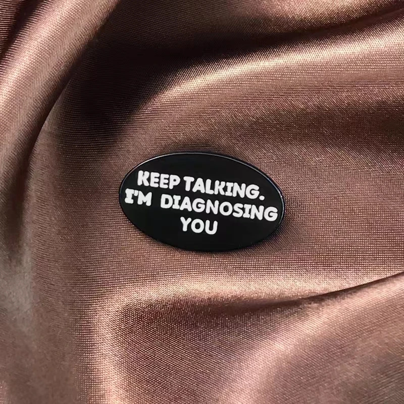 Keep Talking I\'m Diagnosing You Funny Psychologist Enamel Pin Medical Brooch Lapel Metal Badges Jewelry Gift For Doctor Friend