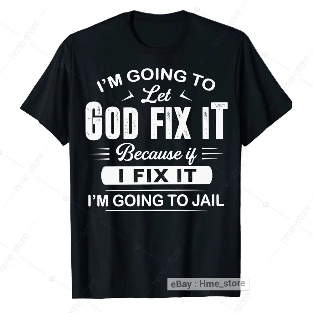 Funny Christian Saying T-Shirt Let God Fix It Because To Jail Faith In Tee Anime Graphic T-shirts