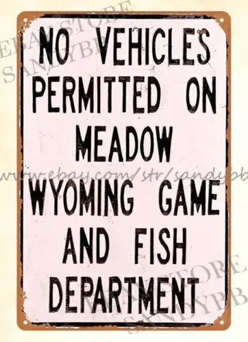 1pcs Wyoming Game Fish Department no vehicles permitted on meadow metal tin sign