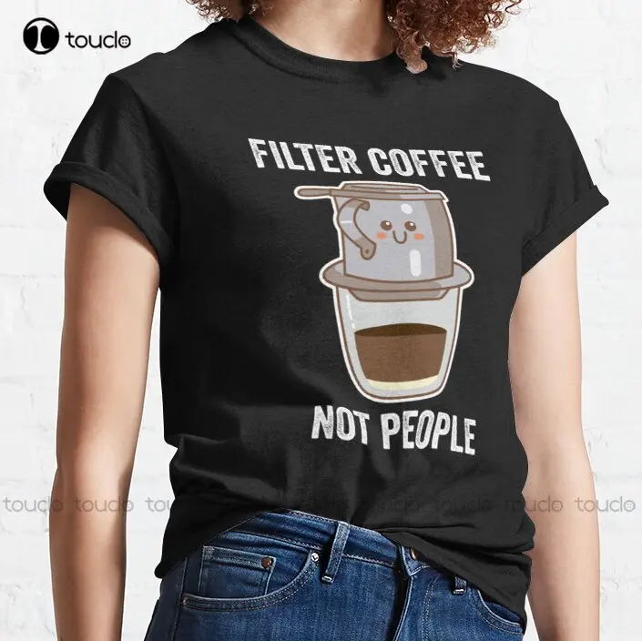 New Filter Coffee Not People Classic 3 T-Shirt Vintage T Shirts s-5xl white tees for men Unisex