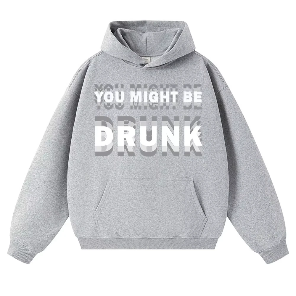 Funny Drinking Humor You Might Be Drunk Print Hoodies Drinker Humor Joke Saying Sweatshirt Fleece Oversized Casual Long Sleeve