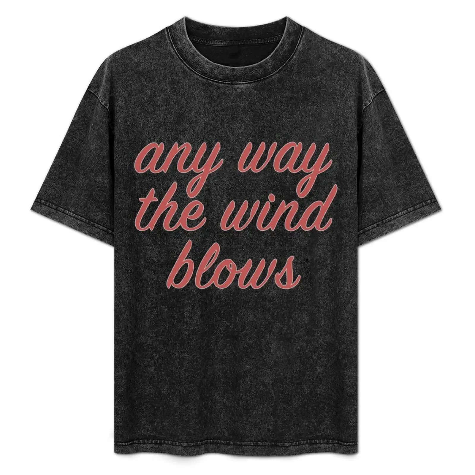 

any way the wind blows T-Shirt man graphic t shirt funny t shirts cotton T-Shirt