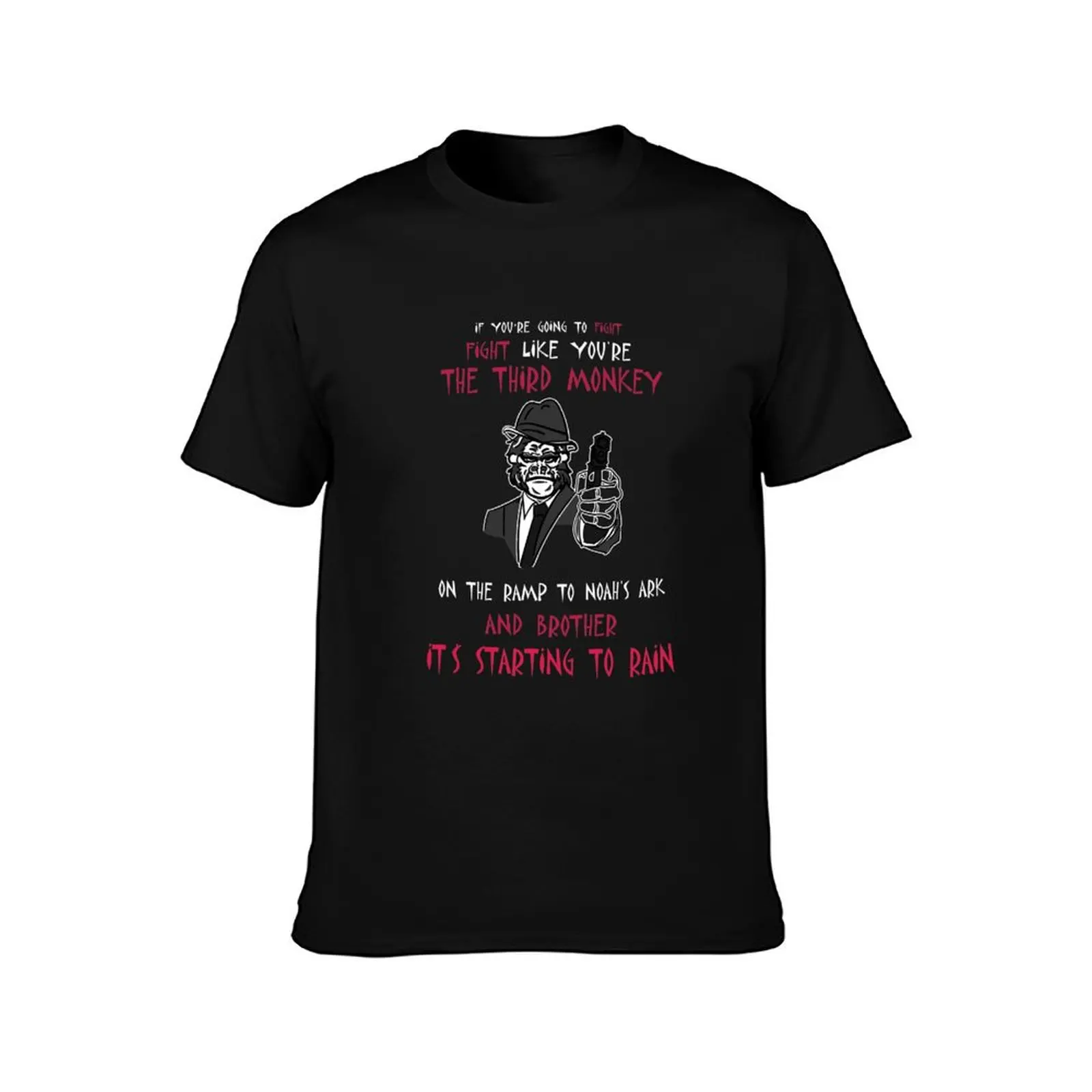 If You're Going To Fight Fight Like You're The Third Monkey On The Ramp To Noah's Ark And Brother It's Starting To Rain T-Shirt
