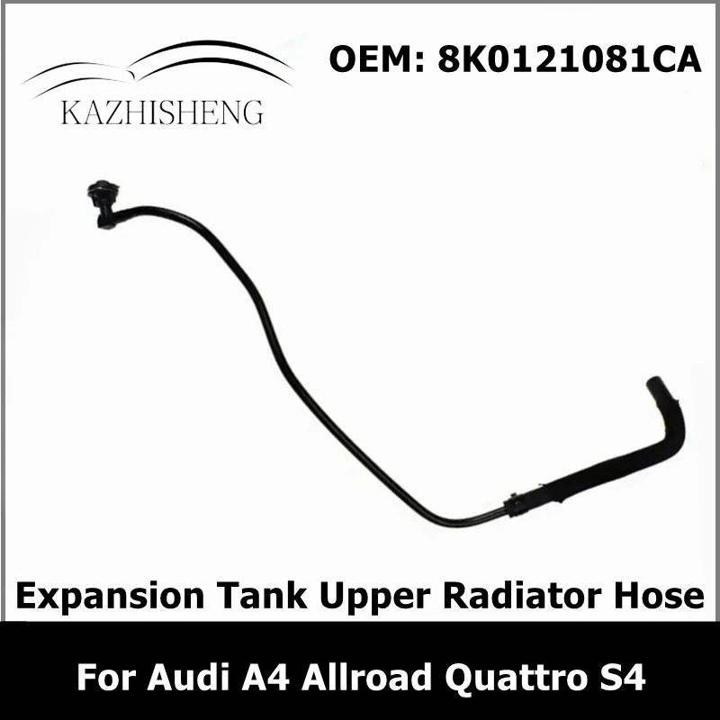 8K0121081CA 8K0121081AH 8K0121081Q Expansion Tank Upper Hose for Audi A4 Allroad Quattro S4 Avant A5 S5 Cabriolet Sportback Q5