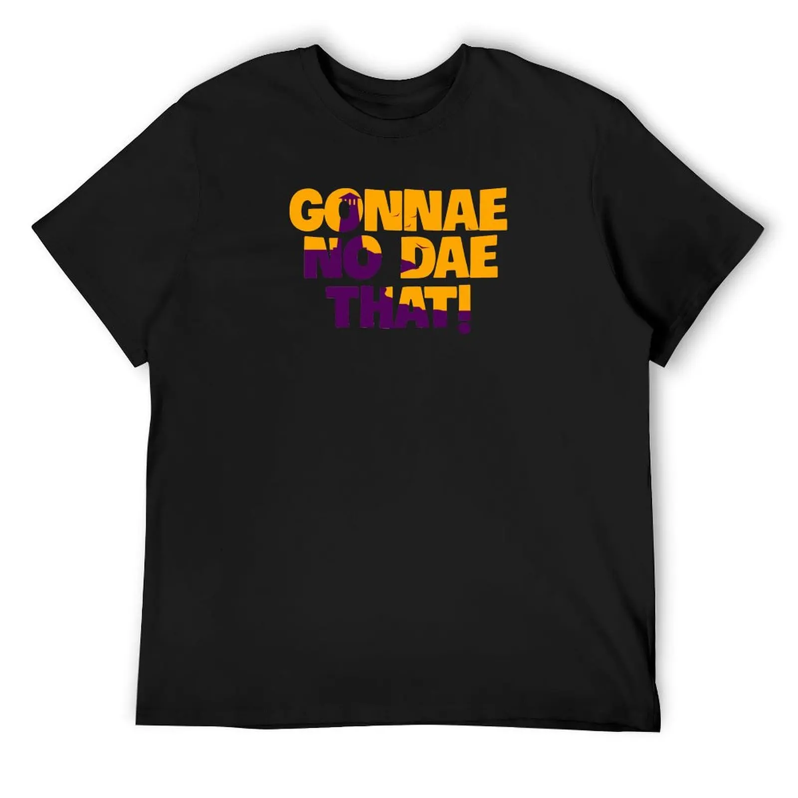 

Gonnae No Dae That! T-Shirt customizeds football t shirt funny shirt cotton mens t shirt graphic