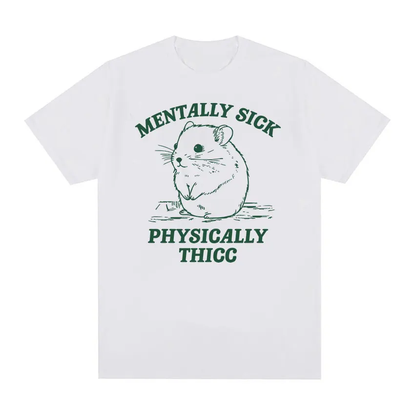 Funny Mentally Sick Physically Thicc Hamster Meme T Shirts Men Women O-Neck Fashion Cotton T-shirt Summer Casual Oversized Tees