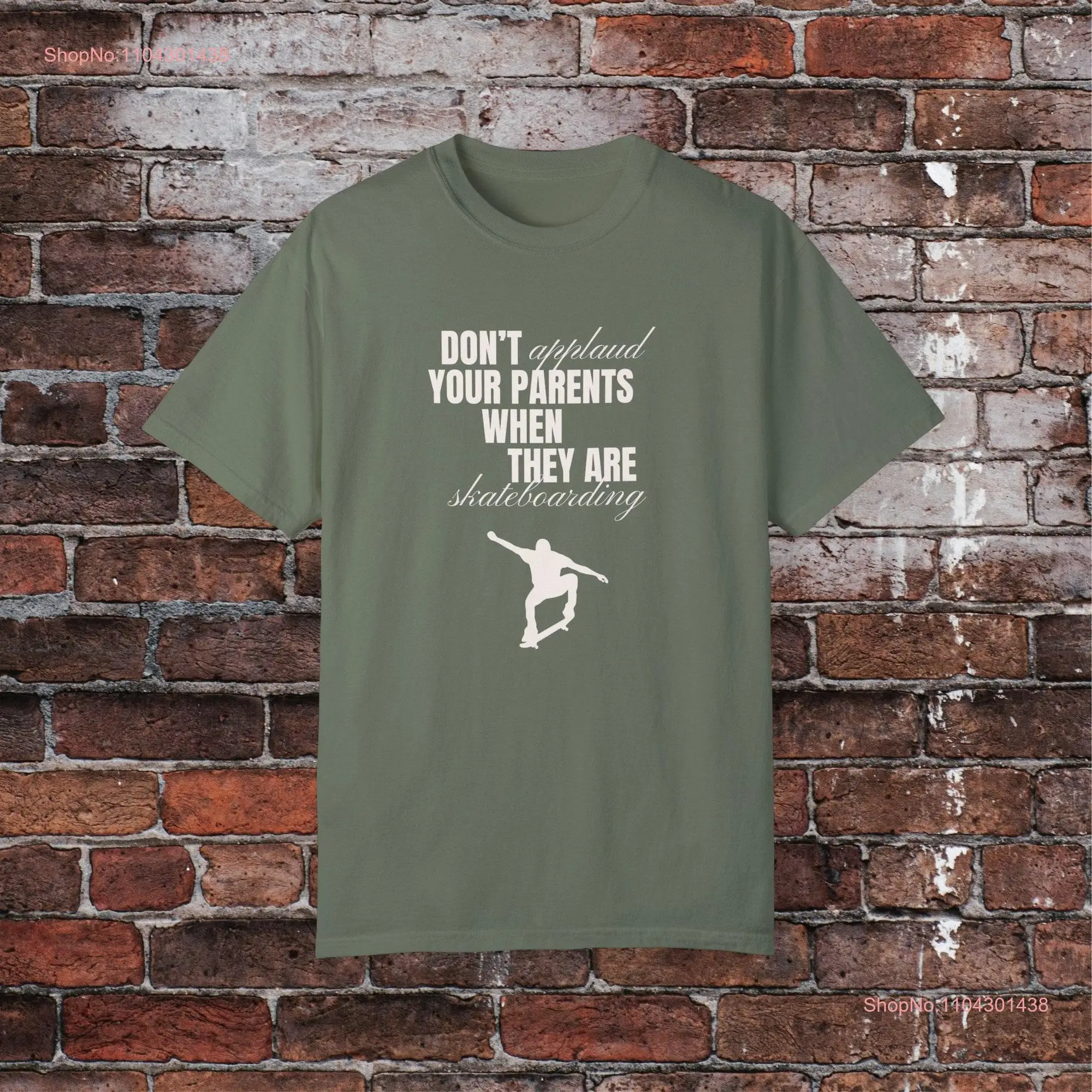 Dont Applaud Your Parents When They Are Skateboarding T Shirt Hilariously Motivational Quirky Humour Unexpected Advice