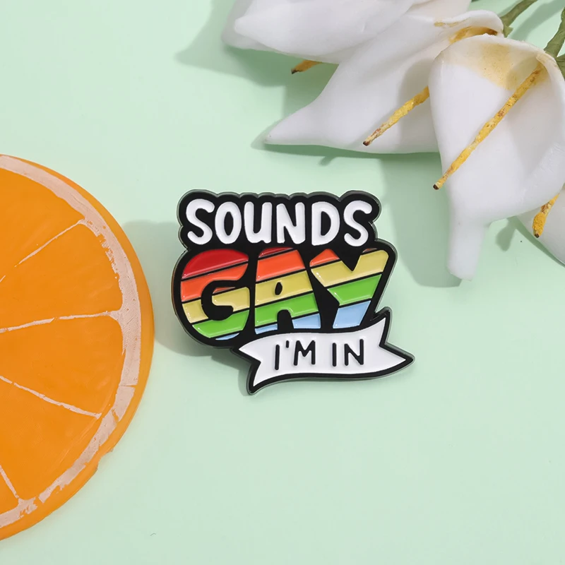 

Sounds Gay I m In Enamel Pin Rainbow LGBT Pride Lapel Pin Metal Brooch Backpack Clothes Hat Badge Jewelry Pin Gift for Friends