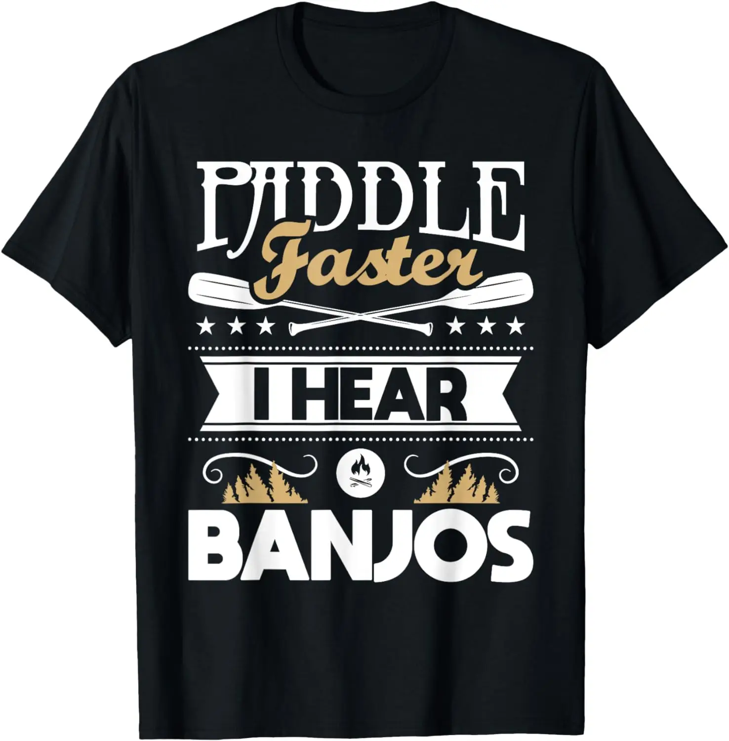 

Paddle Faster I Hear Banjos - Funny Kayak Kayaking Kayaker T-Shirt