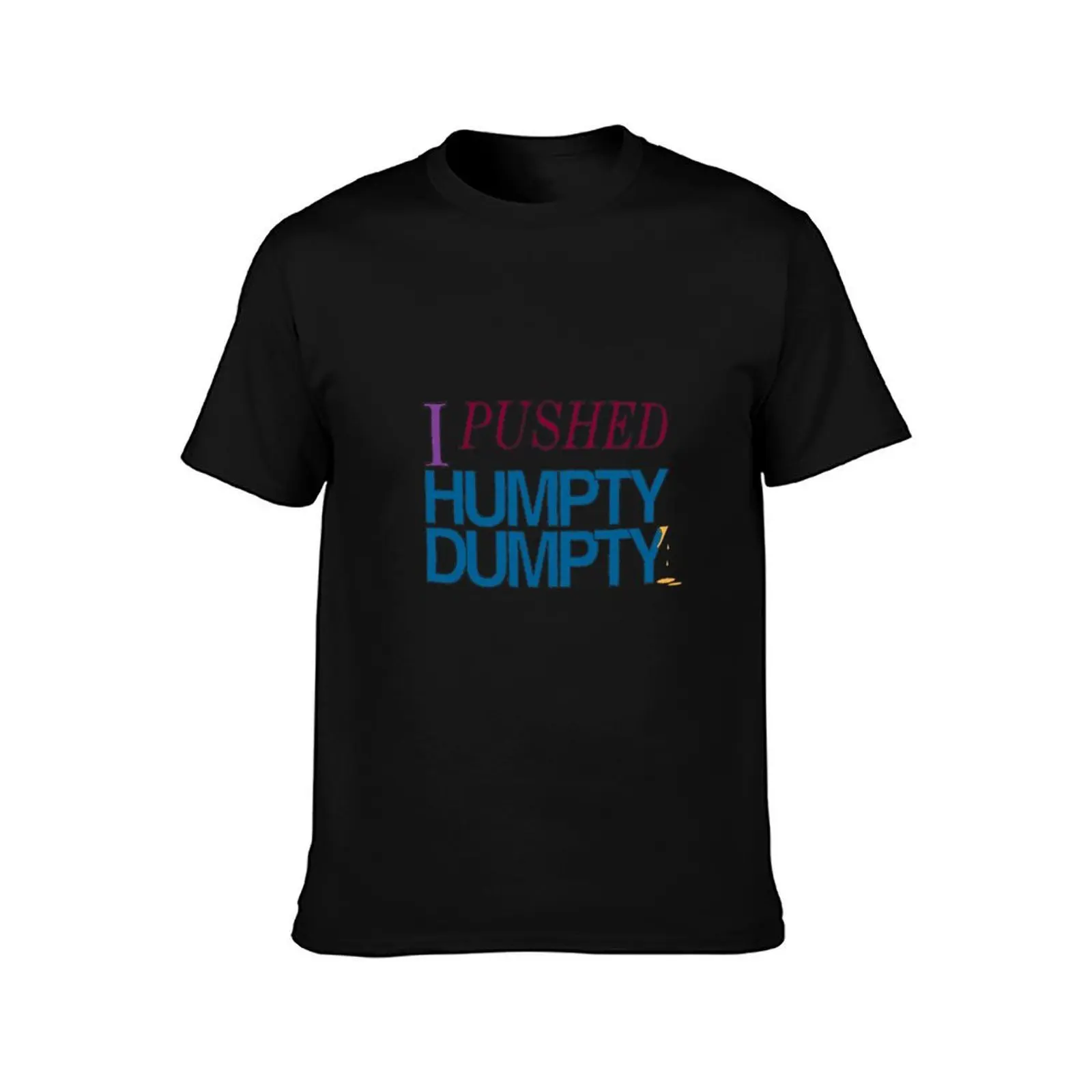 I Pushed Humpty Dumpty T-Shirt Quick Dry Light Sports T-Shirt