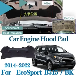 For Ford EcoSport Accessories B515 BK 2014~2022 Car Hood Sound Pad Soundproof Fireproof Cover Thermal insulation Mat Accessories