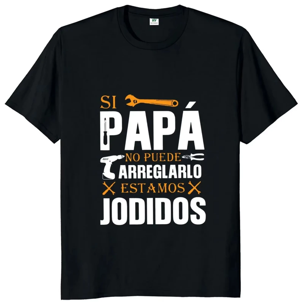 If Dad Can't Fix It We're Screwed T Shirt Retro Spanish Father Papa Gift Urban Style Printed T-Shirt Fashion Statement Shirt
