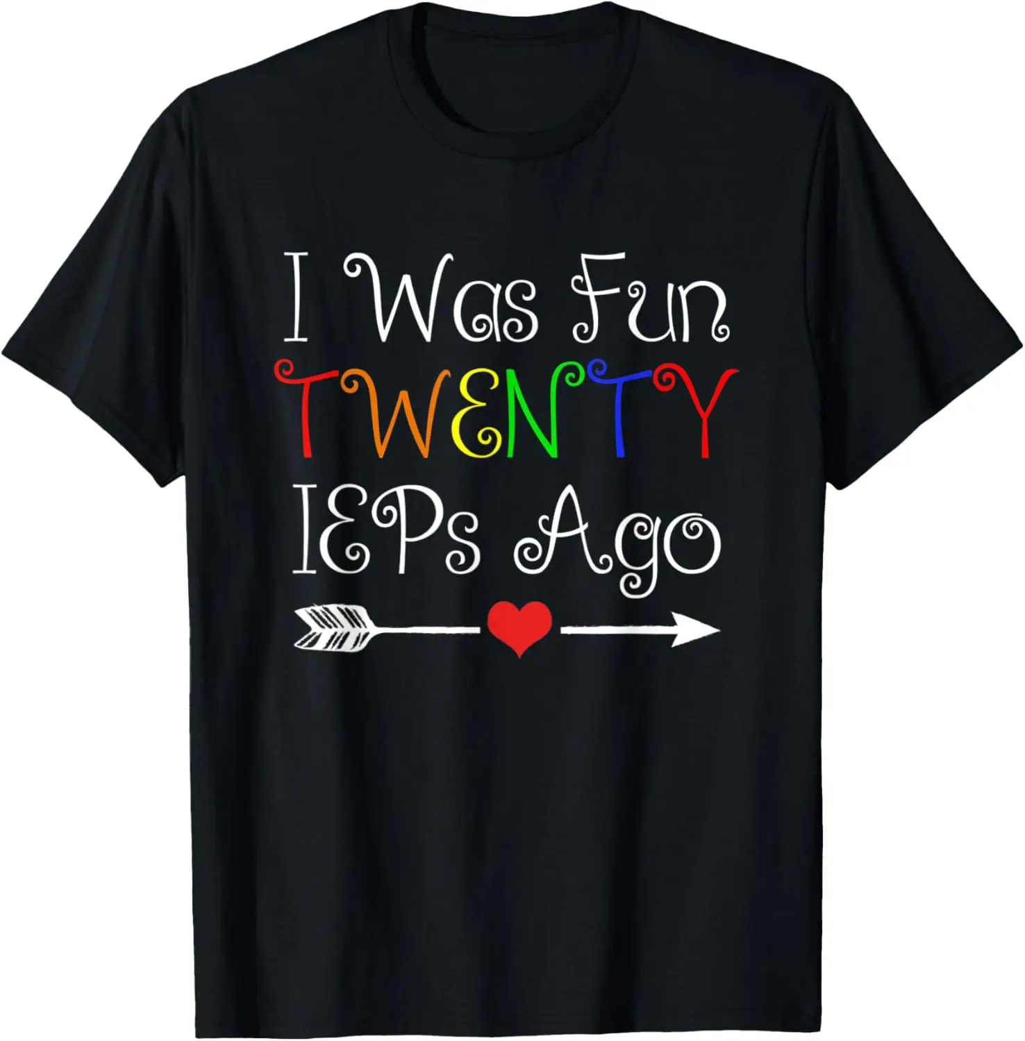 

I Was Fun Twenty IEPs Ago Funny Teacher Gift Idea T-Shirt