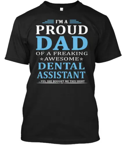 Dental Assistant's Dad T-Shirt Made in the USA Size S to 5XL