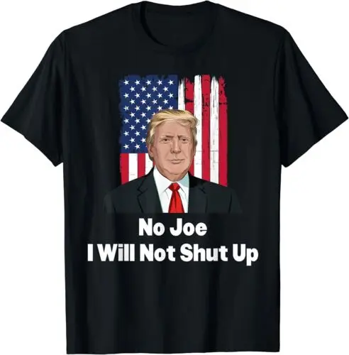 

NEW LIMITED No Joe I Will Not Shut Up Pro Trump Debate T-Shirt