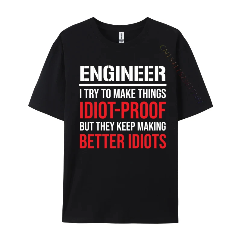 

Funny Engineer Idiot Proof Sarcastic Engineering Birthday Cotton Men's T Shirt Custom T Shirt Company Comfortable Sweatshirts