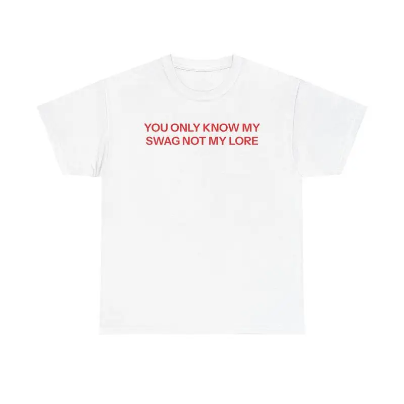 

You Only Know My Swag Not My Lore T-Shirt, Unique Slogan Personality Graphic Tee, Unisex Trendsetter Streetwear Casual Top