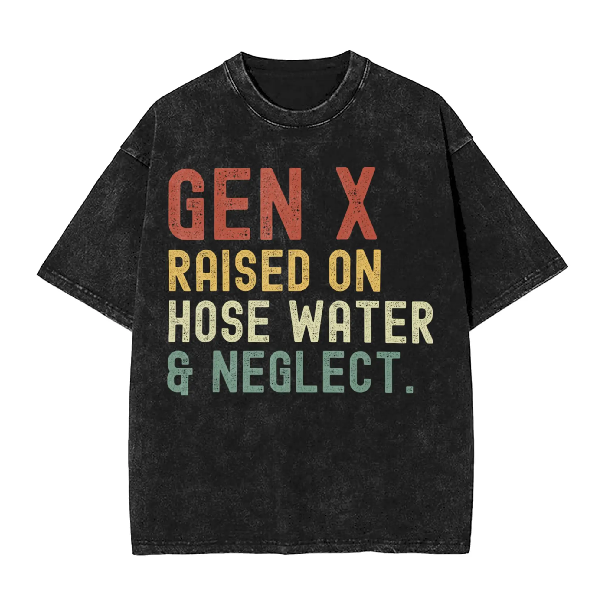 GEN X Raised On Hose Water And Neglect - Funny Generation X  Outfit Washed T Shirts Men Women Streetwear Hip Hop T-Shirts