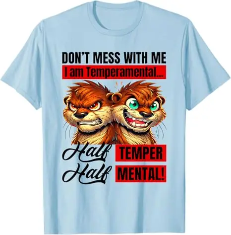 Don't Mess Me I Am Temperamental Half Temper Half Mental T-Shirt Humor Funny Sarcastic Saying Tee Cool Personality Novelty Gift