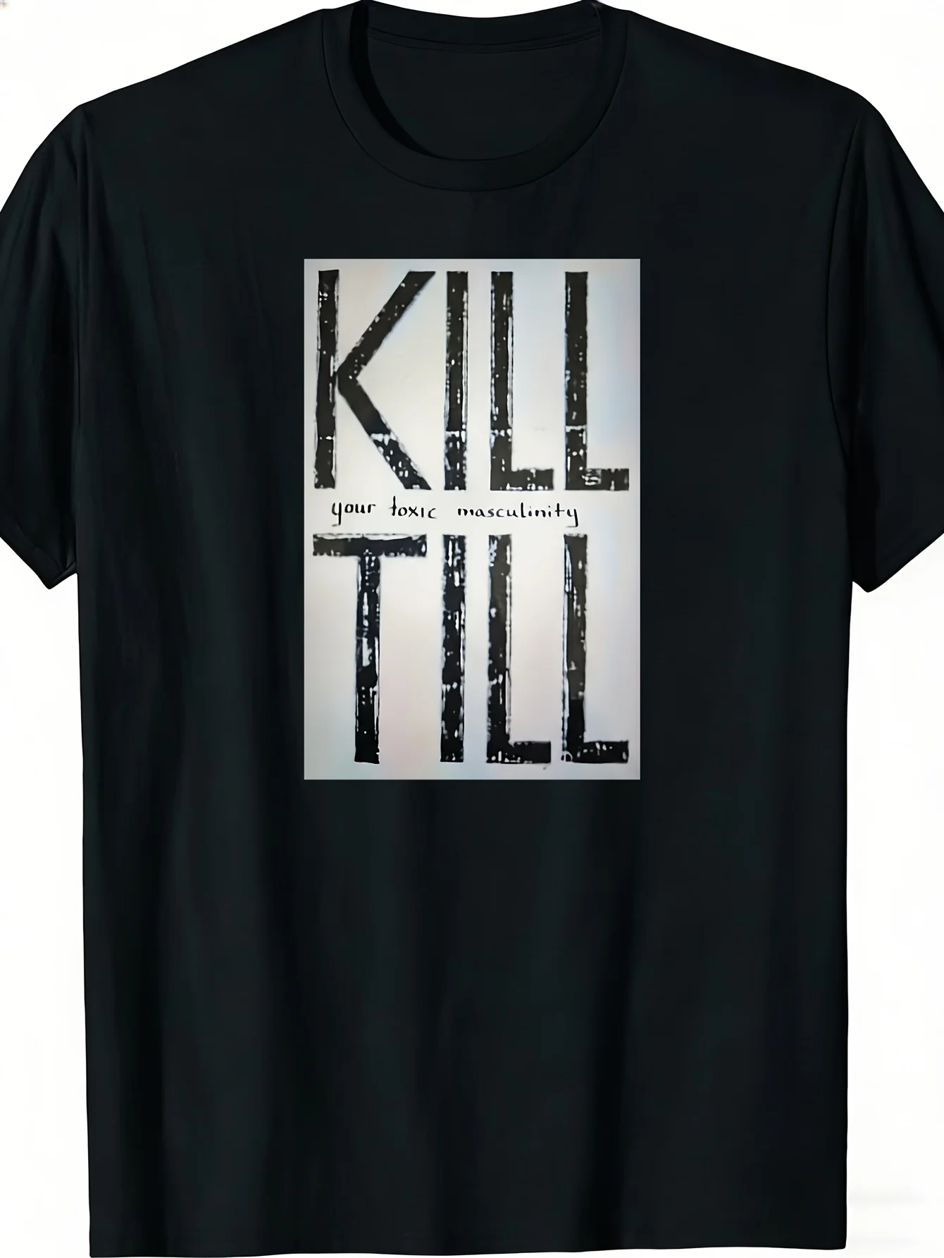 Kill Till Your Toxic Masculinity Funny Neutral T Shirt Black Graphic Print for Men Women Gift Fashionable Casual Wear