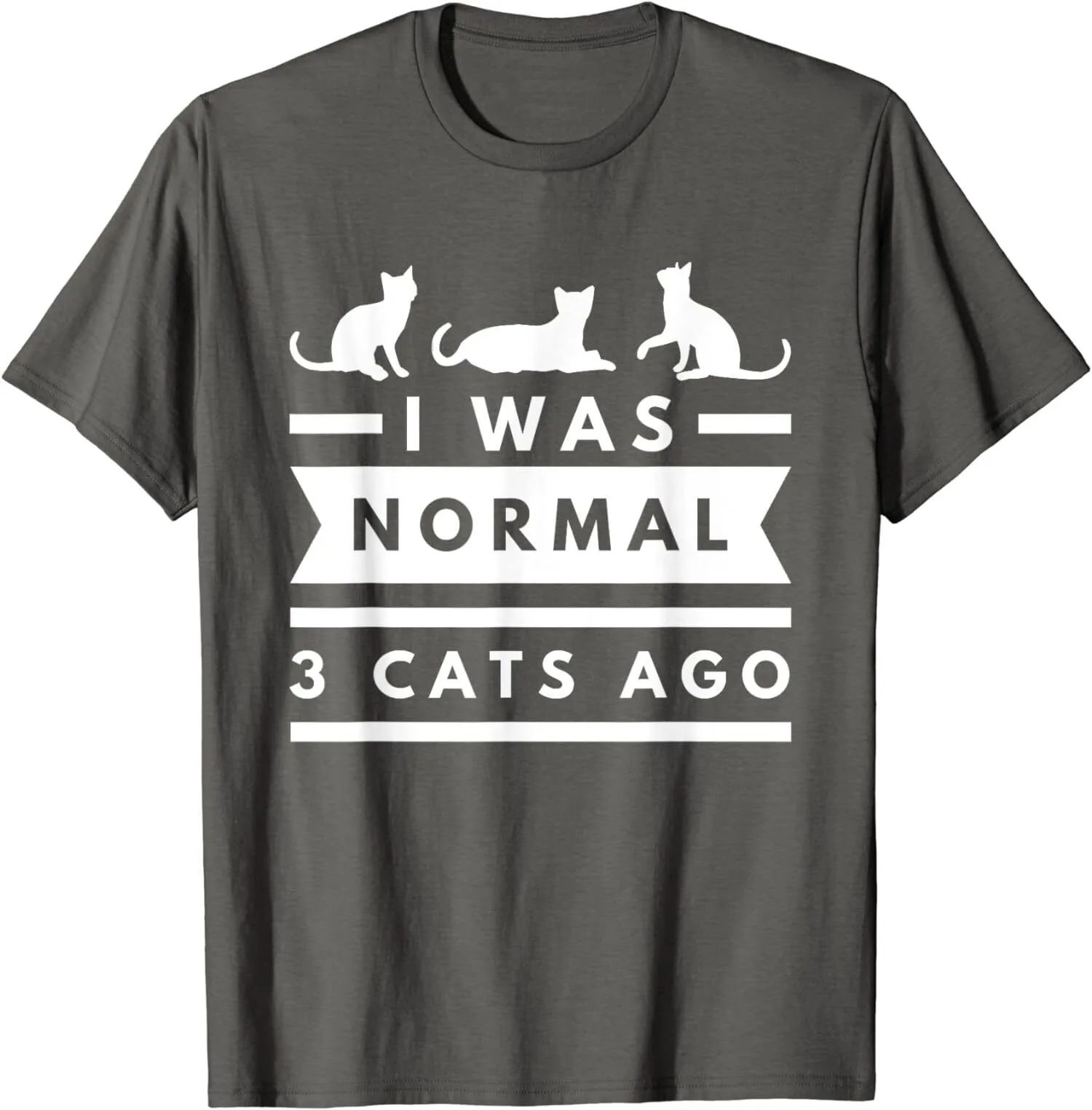 

I Was Normal 3 Cats Ago Cat Lovers Owners Funny Unisex T-Shirt